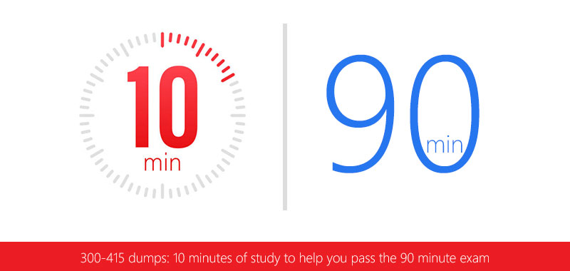 300-415 dumps: 10 minutes of study to help you pass the 90 minute exam