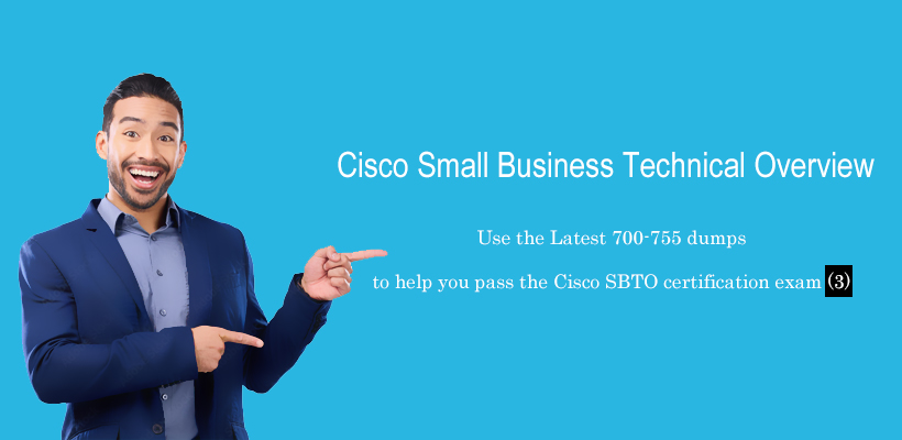 Use the Latest 700-755 dumps to help you pass the Cisco SBTO certification exam (3)