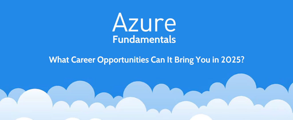 AZ-900 Certification Value Deep Dive: What Career Opportunities Can It Bring You in 2025?